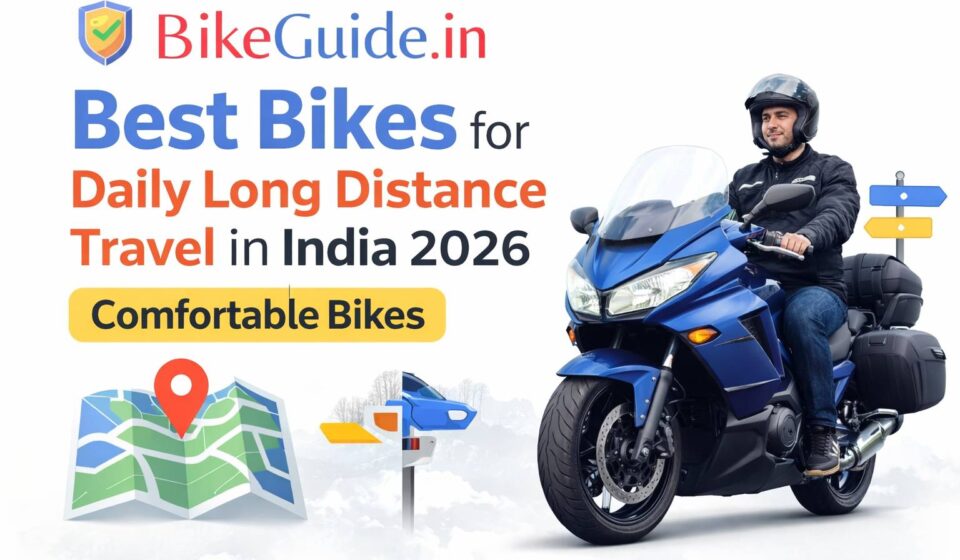 Best Bikes for Daily Long Distance Travel in India 2026 – Comfortable Bikes